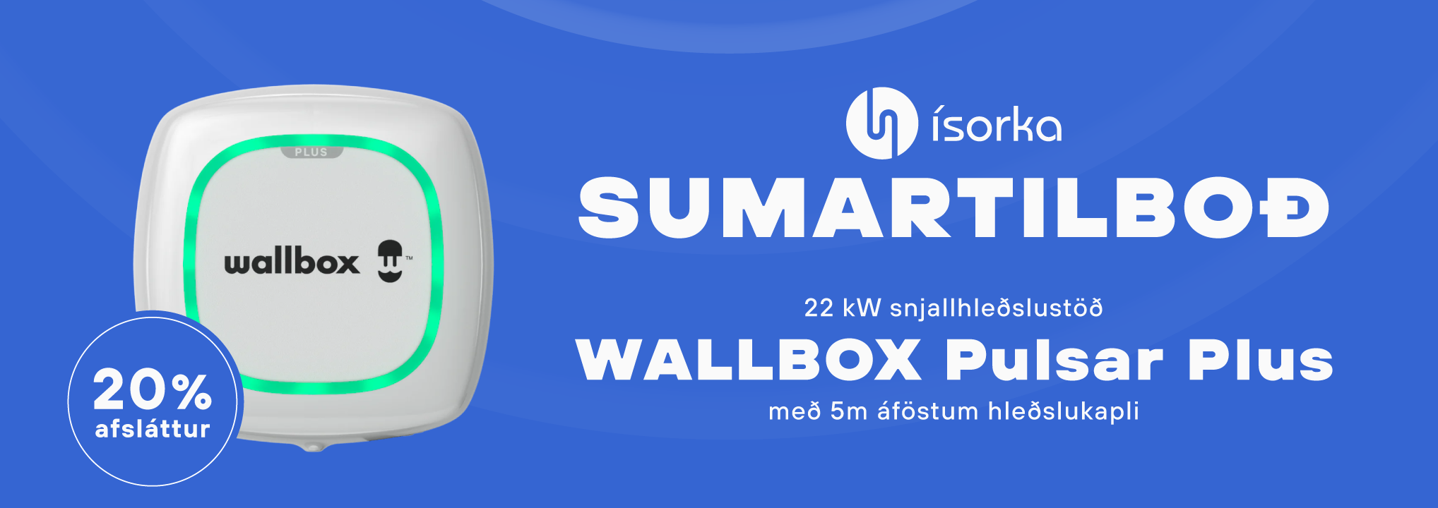 Sumartilboð: 22kW snjallhleðslustöð Wallbox Pulsar Plus með 5m áföstum hleðslukapli. 20% afsláttur.